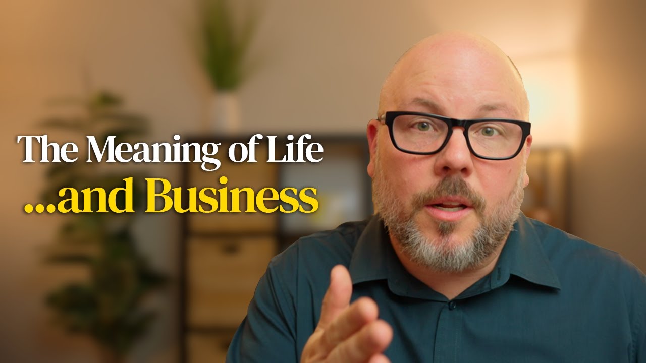 The Meaning of Life...AND Business